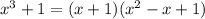 x^3+1=(x+1)(x^2-x+1)