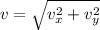 v=\sqrt{v_{x}^{2} + v_{y}^{2}   }
