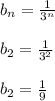 b_n = \frac{1}{3^n}\\\\b_2 = \frac{1}{3^2}\\\\b_2 = \frac{1}{9}