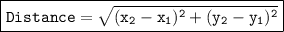 \boxed{\purple{\tt Distance=\sqrt{(x_2-x_1)^2+(y_2-y_1)^2}}}