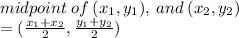 midpoint \: of \: (x_{1},y_{1}), \: and \: (x_{2},y_{2}) \\  = (\frac{x_{1} + x_{2}}{2}, \frac{y_{1} + y_{2}}{2})