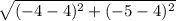 \sqrt{(-4-4)^2+(-5-4)^2}