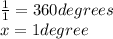 \frac{1}{1}  = 360degrees  \\ x= 1degree