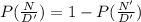 P(\frac{N}{D'} ) = 1-P(\frac{N'}{D'} )