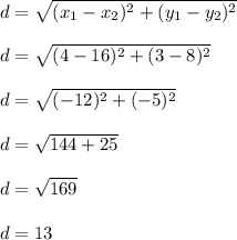 d = \sqrt{(x_1-x_2)^2+(y_1-y_2)^2}\\\\d = \sqrt{(4-16)^2+(3-8)^2}\\\\d = \sqrt{(-12)^2+(-5)^2}\\\\d = \sqrt{144+25}\\\\d = \sqrt{169}\\\\d = 13\\\\