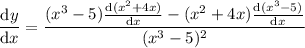 \dfrac{\mathrm dy}{\mathrm dx}=\dfrac{(x^3-5)\frac{\mathrm d(x^2+4x)}{\mathrm dx}-(x^2+4x)\frac{\mathrm d(x^3-5)}{\mathrm dx}}{(x^3-5)^2}