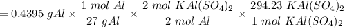 =0.4395 \ g Al \times \dfrac{1 \ mol \ Al}{27 \ g Al }\times \dfrac{2 \ mol \ KAl(SO_4)_2}{2 \  mol \ Al}\times \dfrac{294.23 \ KAl(SO_4)_2}{1 \ mol \ KAl(SO_4)_2}