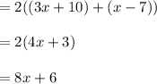 =2((3x+10)+(x-7))\\\\=2(4x+3)\\\\= 8x+6