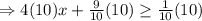 \Rightarrow 4(10)x+\frac{9}{10}(10) \geq \frac{1}{10}(10)