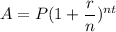 A=P(1+\dfrac rn)^{nt}