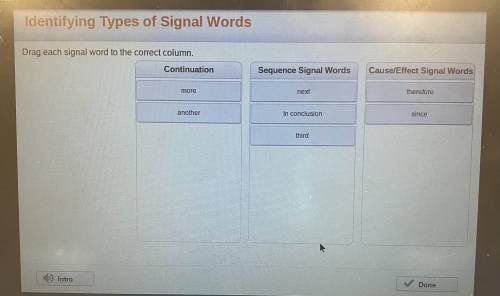 Drag each signal word to the correct column.

more
Continuation
Sequence Signal Words
Cause/Effect S