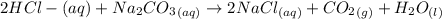 2HCl -{(aq)} + Na_2 CO_3_{(aq)} \rightarrow 2 NaCl _{(aq)} + CO_2_{(g)} + H_2O_{(l)}