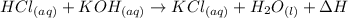HCl_{(aq)} + KOH_{(aq)} \rightarrow KCl_{(aq)} + H_2O_{(l)} + \Delta H