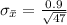 \sigma_{\= x} =  \frac{0.9}{\sqrt{47} }