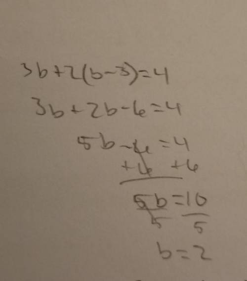 Solve for b. Show your work: 3b+2(b-3)=4 HELP