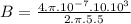 B=\frac{4.\pi.10^{-7}.10.10^{3}}{2.\pi.5.5}