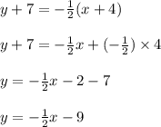 y + 7 =  -  \frac{1}{2} (x + 4) \\  \\ y + 7 = -  \frac{1}{2} x + (-  \frac{1}{2}) \times 4 \\  \\ y =  -  \frac{1}{2}  x - 2 - 7 \\  \\ y =   -  \frac{1}{2} x - 9