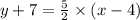 y + 7 =  \frac{5}{2} \times (x - 4) \\