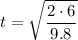 \displaystyle t=\sqrt{\frac{2\cdot 6}{9.8}}