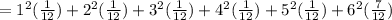 =1^2(\frac{1}{12}) +2^2(\frac{1}{12}) +3^2(\frac{1}{12}) +4^2(\frac{1}{12}) +5^2(\frac{1}{12}) +6^2(\frac{7}{12})