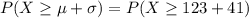 P(X\geq \mu+\sigma)=P(X\geq 123+41)