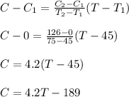 C-C_1=\frac{C_2-C_1}{T_2-T_1}(T-T_1)\\ \\C-0=\frac{126-0}{75-45}(T-45)\\ \\C=4.2(T-45)\\\\C=4.2T-189\\\\