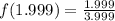 f(1.999) = \frac{1.999}{3.999}