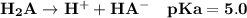 \mathbf{H_2A \to H^+ + HA^-   \ \ \ pKa = 5.0}