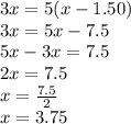 3x=5(x-1.50)\\3x=5x-7.5\\5x-3x=7.5\\2x=7.5\\x=\frac{7.5}{2} \\x=3.75