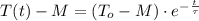 T(t) -M = (T_{o}-M)\cdot e^{-\frac{t}{\tau} }