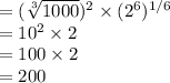 = (\sqrt[3]{1000}) ^2 \times (2^6)^{1/6}  \\= 10^2 \times 2\\= 100 \times 2\\= 200