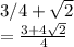 3/4+\sqrt{2} \\= \frac{3+4\sqrt{2} }{4 }