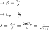 \to \beta  = \frac{2 \pi }{\lambda } \\\\\to u_p = \frac{\omega }{\beta}\\\\\lambda =\frac{2 pi}{\beta} =\frac{2 \pi U_p}{\omega}=\frac{c}{\sqrt{\varepsilon_r f}}