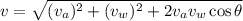 v=\sqrt{(v_{a})^2+(v_{w})^2+2v_{a}v_{w}\cos\theta}