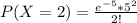 P( X = 2) = \frac{e^{-5} *  5^2 }{2!}