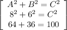 \left[\begin{array}{ccc}A^2+B^2=C^2\\8^2+6^2=C^2\\64+36=100\end{array}\right]