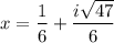 x = \dfrac{1}{6} + \dfrac{i\sqrt{47}}{6}