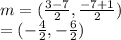 m = ( \frac{3 - 7}{2} , \frac{ - 7 + 1}{2} ) \\  = ( -  \frac{4}{2} , -  \frac{6}{2} )