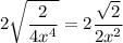 \displaystyle 2\sqrt{\frac{2}{4x^4}}=2\frac{\sqrt{2}}{2x^2}