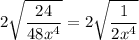 \displaystyle 2\sqrt{\frac{24}{48x^4}}=2\sqrt{\frac{1}{2x^4}}