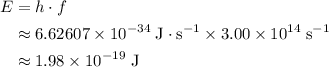 \begin{aligned}E &= h \cdot f \\ &\approx 6.62607 \times 10^{-34}\; \rm J\cdot s^{-1} \times 3.00 \times 10^{14}\; \rm s^{-1} \\ &\approx 1.98 \times 10^{-19}\; \rm J\end{aligned}