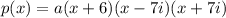 p(x)=a(x+6)(x-7i)(x+7i)