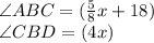 \angle ABC = (\frac{5}{8}x + 18)\\\angle CBD = (4x)