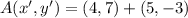 A(x',y') = (4,7)+(5,-3)