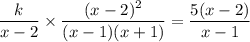 \dfrac{k}{x-2}\times \dfrac{(x-2)^2}{(x-1)(x+1)}=\dfrac{5(x-2)}{x-1}