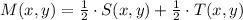 M(x,y) = \frac{1}{2}\cdot S(x,y) + \frac{1}{2}\cdot T(x,y)