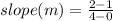 slope(m) = \frac{2 - 1}{4 - 0}