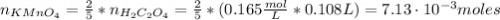 n_{KMnO_{4}} = \frac{2}{5}*n_{H_{2}C_{2}O_{4}} = \frac{2}{5}*(0.165 \frac{mol}{L}*0.108 L) = 7.13 \cdot 10^{-3} moles