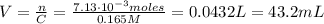 V = \frac{n}{C} = \frac{7.13 \cdot 10^{-3} moles}{0.165 M} = 0.0432 L = 43.2 mL