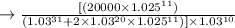 \to \frac{[(20000 \times 1.025^{11})}{(1.03^{31} + 2 \times 1.03^{20} \times 1.025^{11})] \times  1.03^{10}}